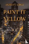 Lopez, Andres G - Paint It Yellow