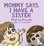 Resendes, Stephany - Mommy Says I Have a Sister