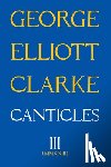 Elliott Clarke, George - Canticles III