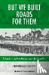 Philpot, Robin, Filippi, Francesco - But We Built Roads For Them