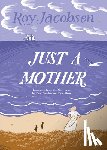 Jacobsen, Roy - Just a Mother