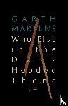 Martens, Garth - Who Else in the Dark Headed There