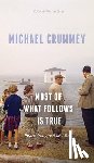 Crummey, Michael - Most of What Follows is True