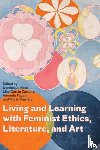  - Living and Learning with Feminist Ethics, Literature, and Art