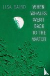 Baird, Lisa - When Whales Went Back to the Water