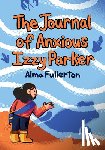 Fullerton, Alma - The Journal of Anxious Izzy Parker