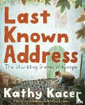 Kacer, Kathy - Last Known Address: The Stumbling Stones of Europe