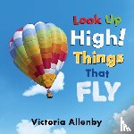 Allenby, Victoria - Look Up High! Things that Fly