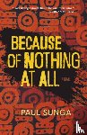 Sunga, Paul - Because of Nothing at All