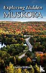 Hind, Andrew - Exploring Hidden Muskoka