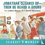 Munsch, Robert - Jonathan Cleaned Up ... Then He Heard a Sound