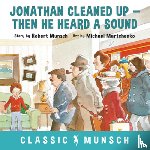 Munsch, Robert - Jonathan Cleaned Up ... Then He Heard a Sound