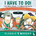 Munsch, Robert - I Have to Go!