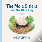 Schwartz, Roslyn - The Mole Sisters and the Blue Egg