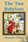 Hislop, Alexander - The Two Babylons Or, the Papal Worship Proved to Be the Worship of Nimrod