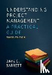 Barrett, Dave C. - Understanding Project Management, Third Edition: A Practical Guide
