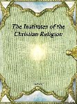 Calvin, John - The Institutes of the Christian Religion