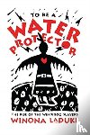 LaDuke, Winona - To Be A Water Protector