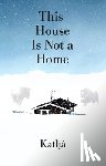 Katlia - This House Is Not a Home