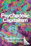 Brownlee, Jamie, Walby, Kevin - Psychedelic Capitalism