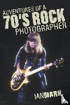 Mark, Ian - Adventures of a 70's Rock Photographer