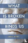 Daniel, Lorne - What Is Broken Binds Us