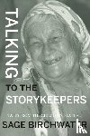 Birchwater, Sage - Talking to the Story Keepers