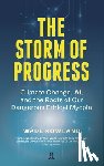 Rowland, Wade - The Storm of Progress: Climate Change, Ai, and the Roots of Our Dangerous Ethical Myopia