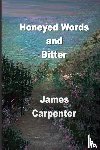 Carpenter, James - Carpenter, J: Honeyed Words and Bitter