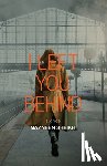 Sheikh, Nazneen - I Left You Behind
