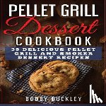 Buckley, Bobby - Pellet Grill Dessert Cookbook