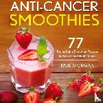 Morgan, Paul - Anti-Cancer Smoothies