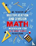 Patterson, MR - Multiplication and Division Math Workbook for 3rd, 4th and 5th Grades