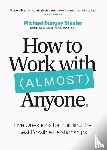 Stanier, Michael Bungay - How to Work with (Almost) Anyone