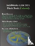 Verma, Gaurav, Weber, Matt - SolidWorks CAM 2021 Black Book (Colored)