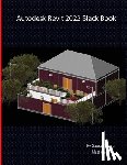 Verma, Gaurav, Weber, Matt - Autodesk Revit 2022 Black Book