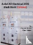 Verma, Gaurav, Weber, Matt - AutoCAD Electrical 2022 Black Book (Colored)