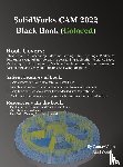 Verma, Gaurav, Weber, Matt - SolidWorks CAM 2022 Black Book (Colored)