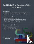 Verma, Gaurav, Weber, Matt - SolidWorks Flow Simulation 2022 Black Book