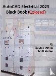 Verma, Gaurav, Weber, Matt - AutoCAD Electrical 2023 Black Book (Colored)