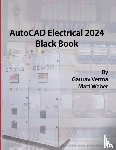 Verma, Gaurav, Weber, Matt - AutoCAD Electrical 2024 Black Book