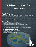 Verma, Gaurav, Weber, Matt - SolidWorks CAM 2024 Black Book