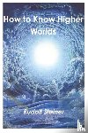 Steiner, Rudolf - How to Know Higher Worlds