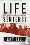 Bell, Amy - Life Sentence: How My Father Defended Two Murderers and Lost Himself