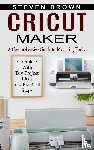 Brown, Steven - Cricut Maker