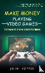 Hopper, John - Make Money Playing Video Games