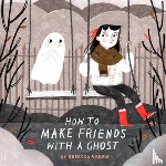Green, Rebecca - How to Make Friends with a Ghost