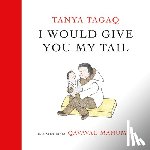 Tagaq, Tanya, Manumie, Qavavau - I Would Give You My Tail