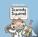 Watt, Melanie - Scaredy Squirrel Visits the Doctor