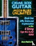 Robitaille, Brent C - Cigar Box Guitar Jazz & Blues Unlimited - Book One 4 String